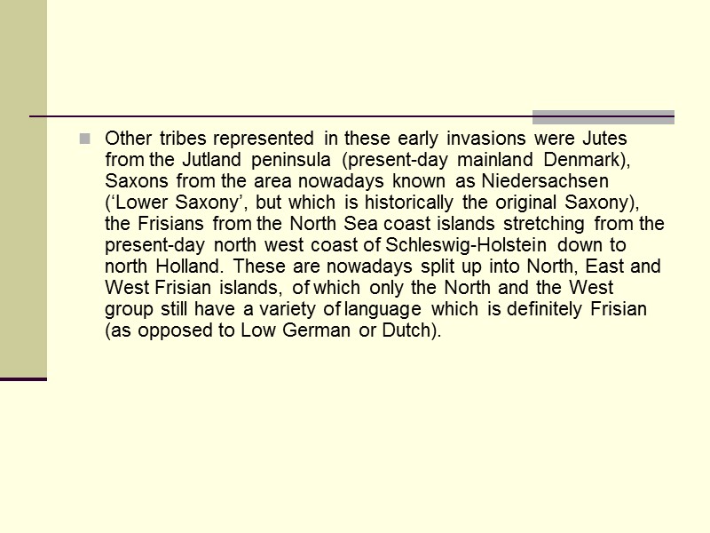 Other tribes represented in these early invasions were Jutes from the Jutland peninsula (present-day